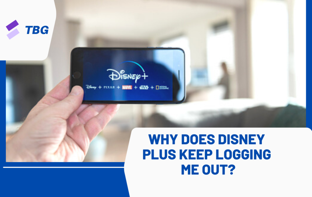 Why does Disney plus keep logging me out?