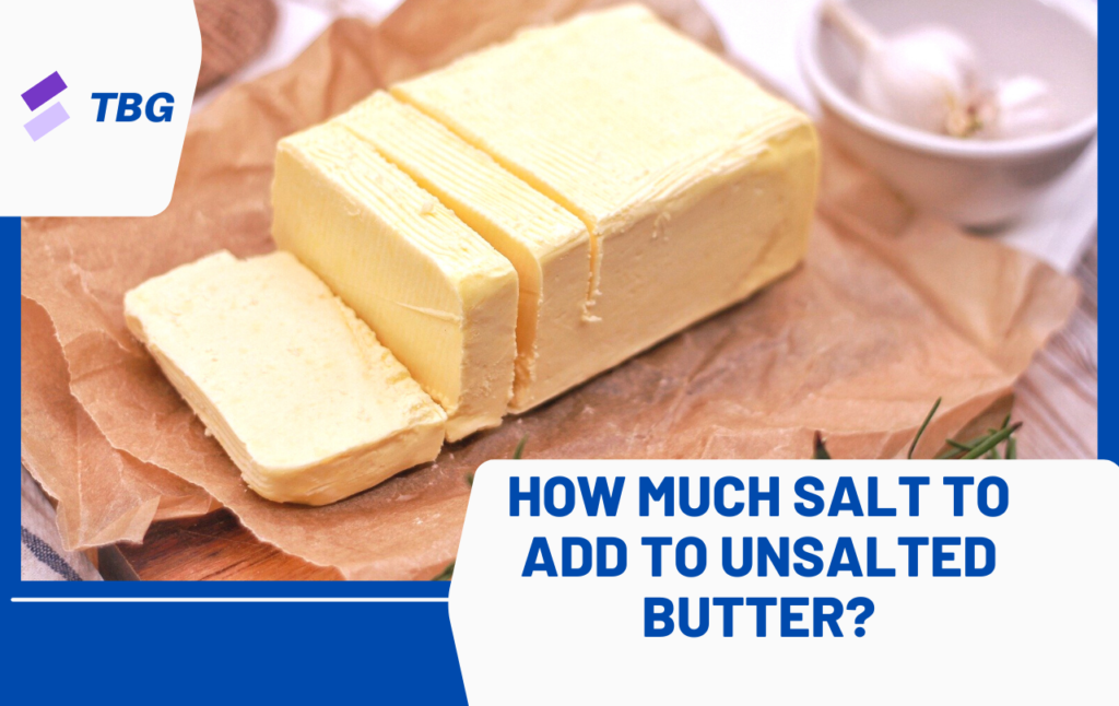 How Much Salt To Add To Unsalted Butter?
